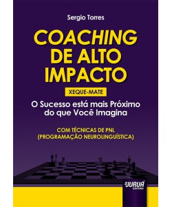 Coaching de Alto Impacto - Xeque-Mate - O Sucesso está mais Próximo do que Você Imagina - Com Técnicas de PNL (Programação Neurolinguística)